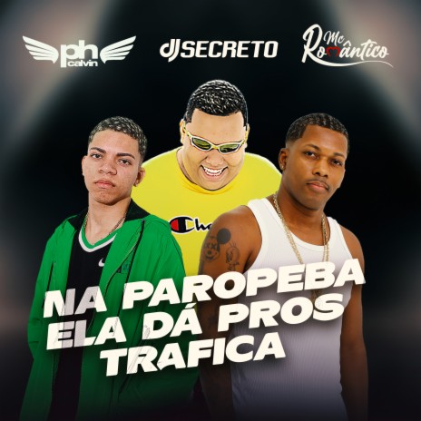 Na Paropeba Ela Dá Pros Trafica ft. DJ PH Calvin & dj secreto | Boomplay Music