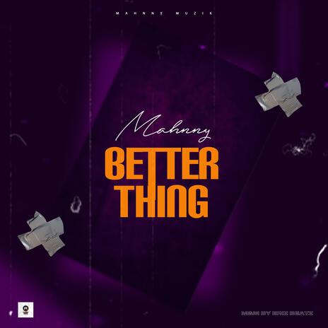 Better Thing | Boomplay Music