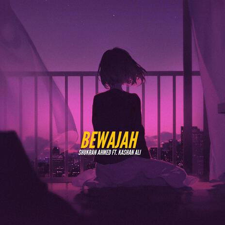 Bewajah ft. Kashan Ali | Boomplay Music