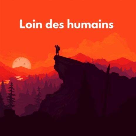 loin des humains | Boomplay Music