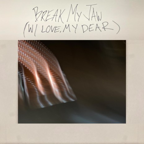 break my jaw (with love, my dear) | Boomplay Music