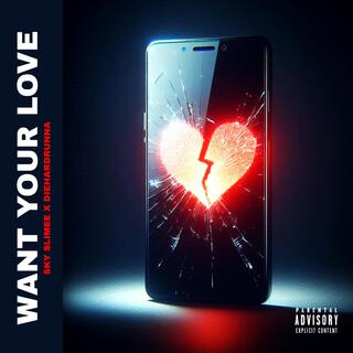 Want Your Love ft. diehardrunna lyrics | Boomplay Music