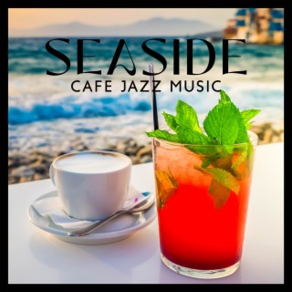 Seaside Cafe Jazz Music: Relaxing Jazz Music, Smooth Coffee Background