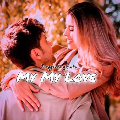 MY MY LOVE | Boomplay Music