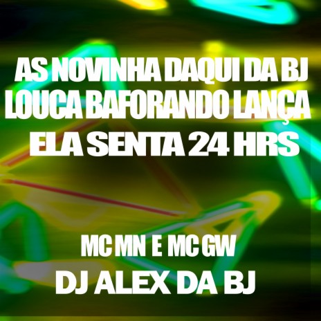 As Novinha Daqui da Bj Loca Baforando Lança Vs Ela Senta 24 Hrs ft. Mc Gw & DJ Alex Da BJ | Boomplay Music