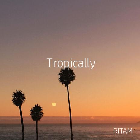 Tropically | Boomplay Music