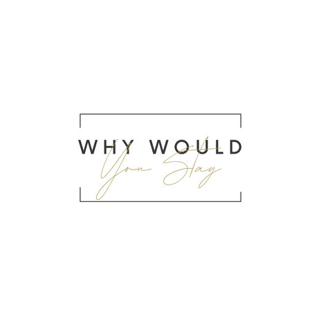 Why Would You Stay | Boomplay Music