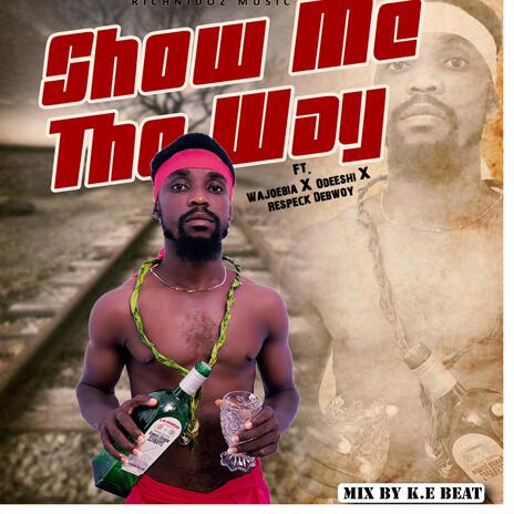 SHOW ME THE WAY (The Red Letter To The God's) ft. wajoebia x Odeeshi x Respeck Debwoy. | Boomplay Music