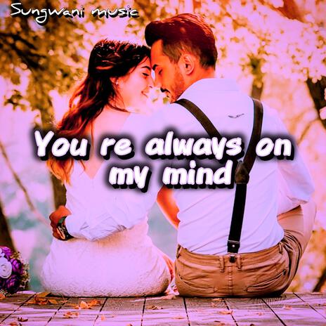 You Re Always on My Mind | Boomplay Music