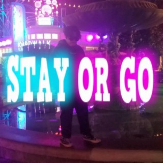 STAY or GO