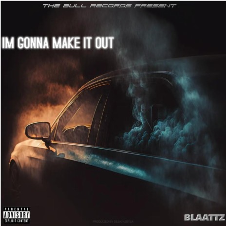 IM GONNA MAKE IT OUT | Boomplay Music