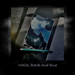 white, black and blue lyrics | Boomplay Music