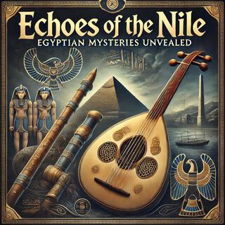 Echoes of the Nile: Egyptian Mysteries Unveiled