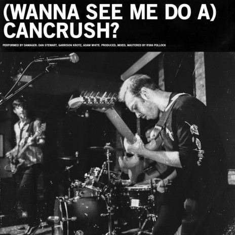 (Wanna See Me Do A) Cancrush?