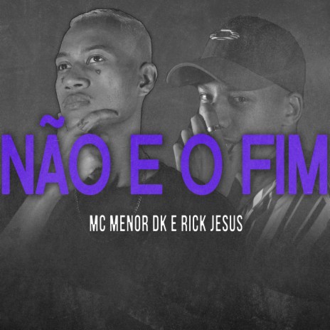 Não É o Fim ft. Mc Menor Dk | Boomplay Music