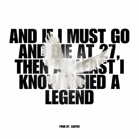 And if I must go and die at 27, Then at least I know I died a legend | Boomplay Music