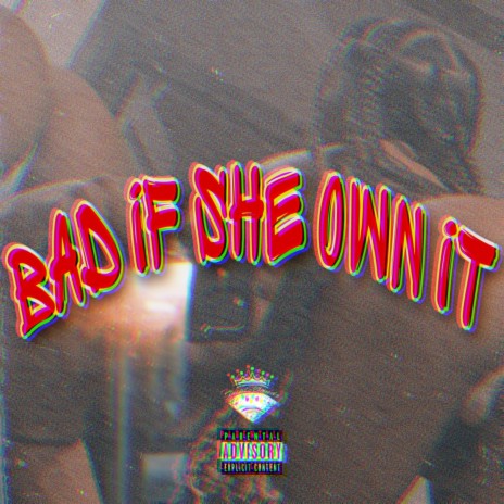Bad If She Own It | Boomplay Music