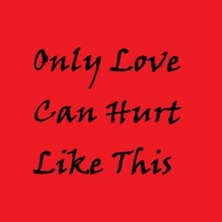 Only Love Can Hurt Like This