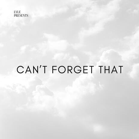 Can't Forget That | Boomplay Music