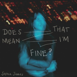 Does That Mean I'm Fine?