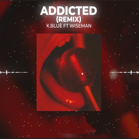 Addicted (Remix) ft. K Blue