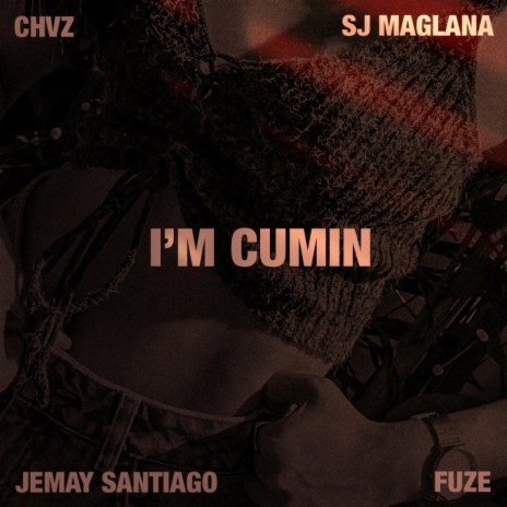 I'M CUMIN ft. CHVZ, SJ Maglana & FUZE | Boomplay Music