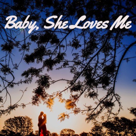 Baby, She Loves Me | Boomplay Music