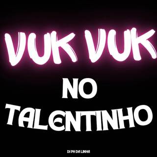 VUK VUK NO TALENTINHO