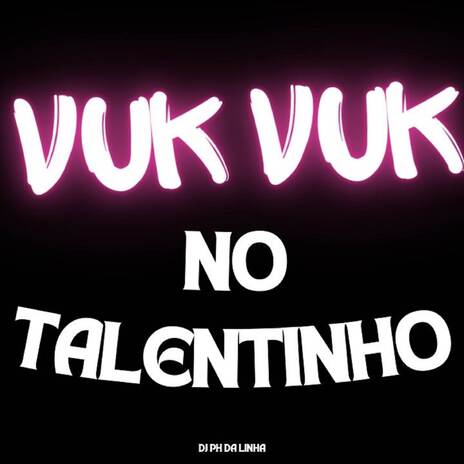 VUK VUK NO TALENTINHO | Boomplay Music