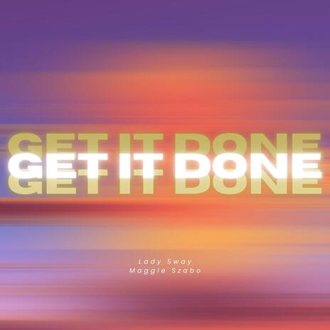 Get It Done ft. Maggie Szabo | Boomplay Music