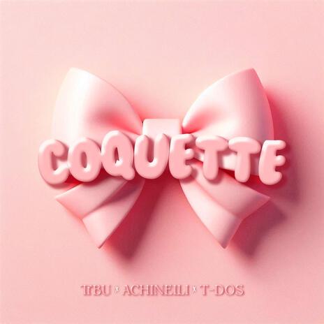 Coquette ft. Achinelli & Tdos | Boomplay Music