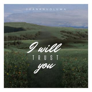 I will trust you lyrics | Boomplay Music