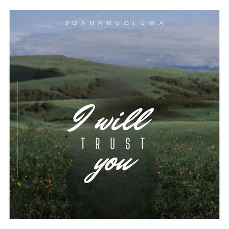 I will trust you