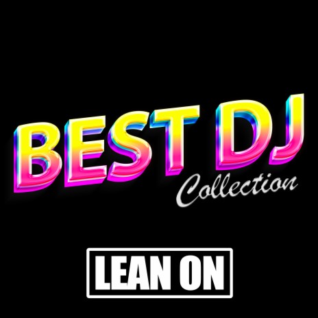 Lean On (Made Famous by Major Lazer and Dj Snake)