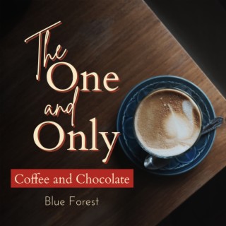 The One and Only - Coffee and Chocolate