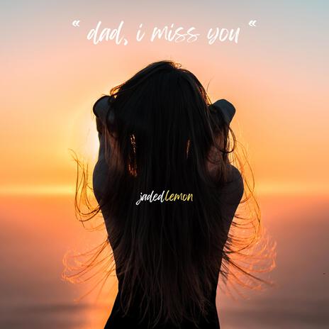 dad, i miss you | Boomplay Music