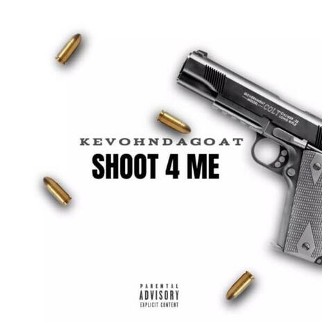 Shoot 4 Me | Boomplay Music