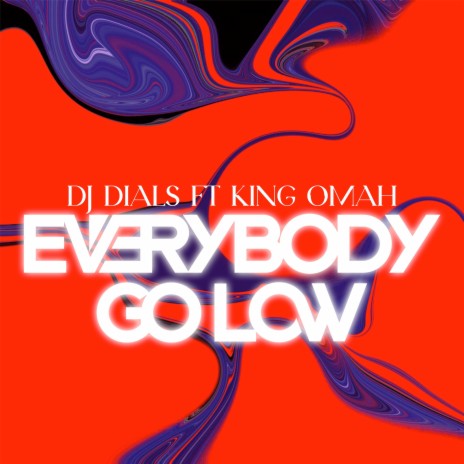 Everybody Go Low ft. KING OMAH | Boomplay Music