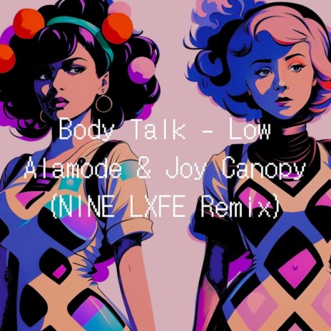 Body Talk (NINE LXFE Remix) ft. Joy Canopy & NINE LXFE | Boomplay Music