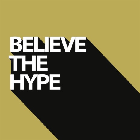 Believe the Hype | Boomplay Music