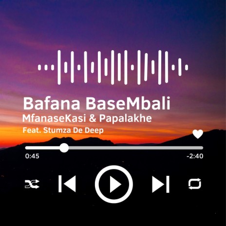 Bafana Basembali ft. Stumza De Deep | Boomplay Music