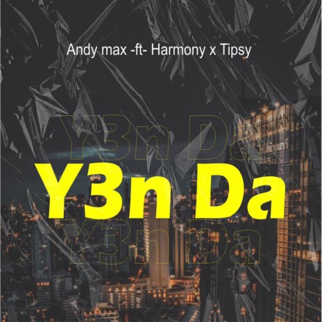 Y3N DA (feat. HARMUNY & TIPSY SCOTCH) | Boomplay Music