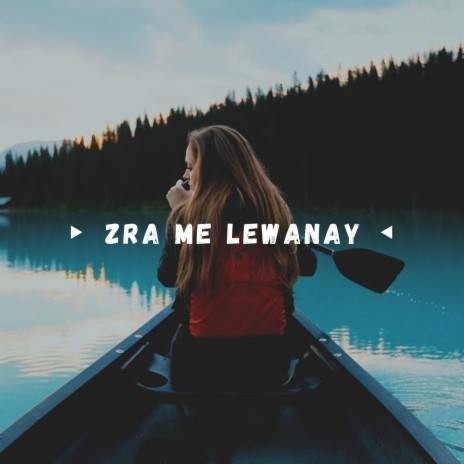 Zra Me Lewanay | Boomplay Music