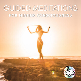 Guided Meditations For Higher Consciousness