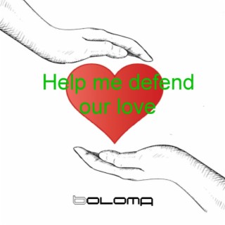 Help me defend our love