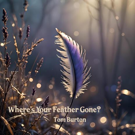 Where's Your Feather Gone? | Boomplay Music