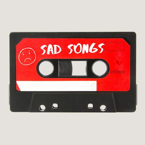 Sad Songs | Boomplay Music