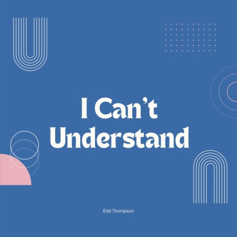 I Can't Understand | Boomplay Music