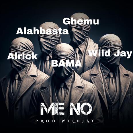 ME NO ft. Alahbasta, Alrick & Bama | Boomplay Music