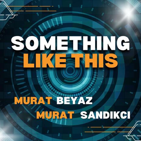 Something Like This ft. Murat Sandıkcı | Boomplay Music